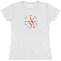 Women's Tri-blend Tee - Fuel your Fire, Ignite your Passion