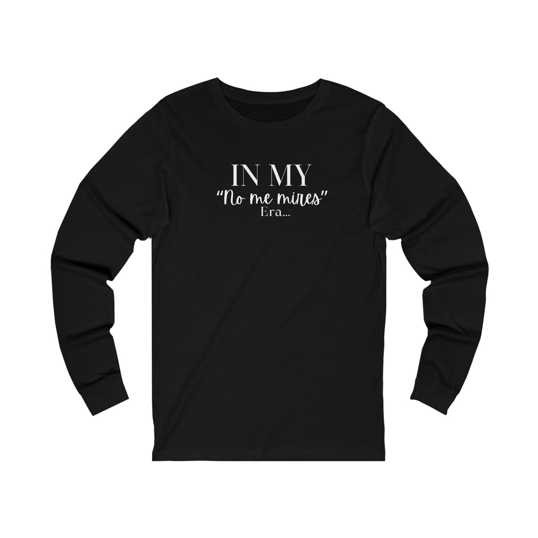 Long Sleeve Tee -"No me Mires" ERA