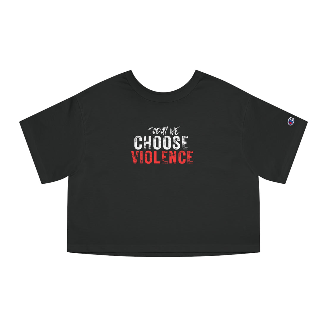 Champion Women's Crop Tee - Today We Choose Violence