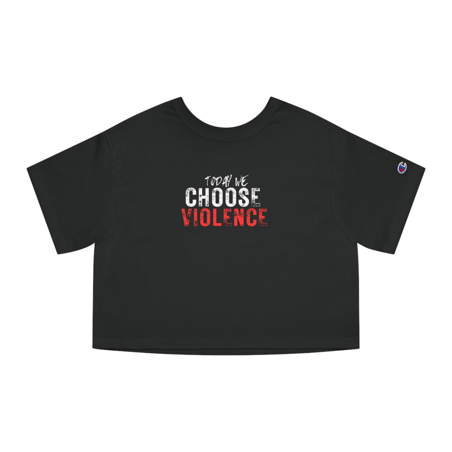 Champion Women's Crop Tee - Today We Choose Violence