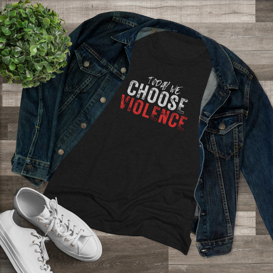 Women's Tri-blend Tee - Today We Choose Violence