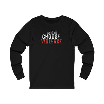 Long Sleeve Tee - Today We Choose Violence