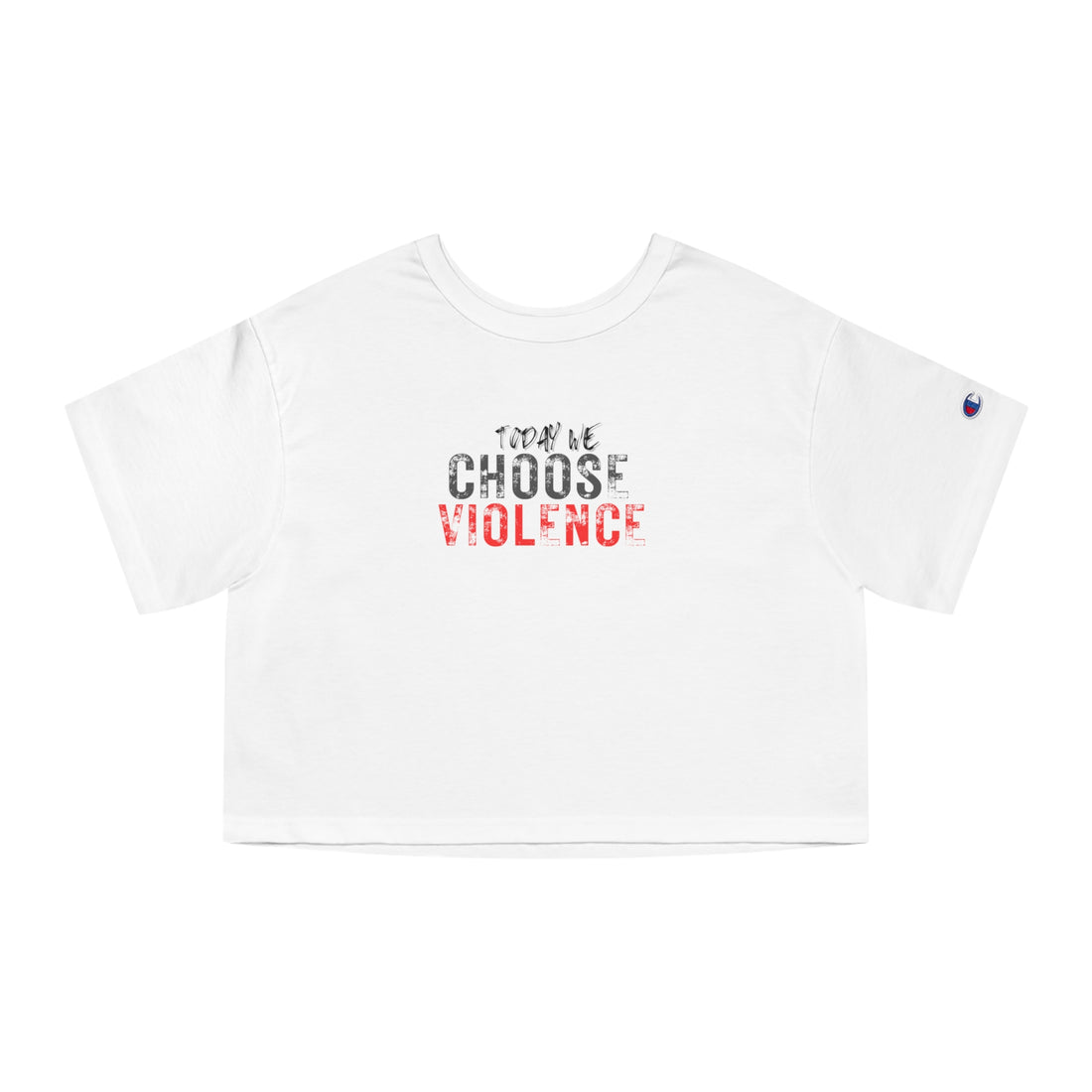 Champion Women's Crop Tee - Today We Choose Violence