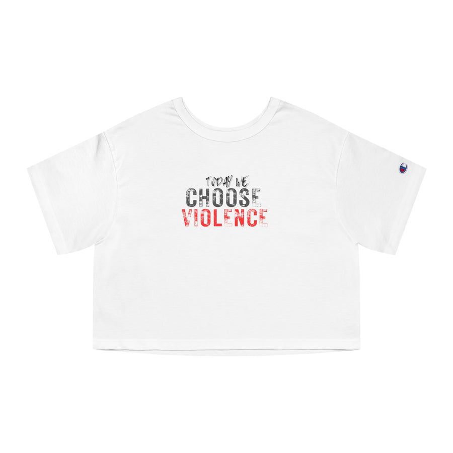 Champion Women's Crop Tee - Today We Choose Violence