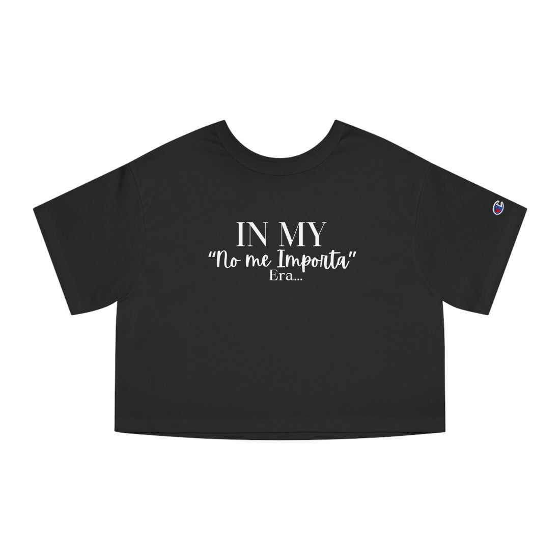 Champion Women's Crop Tee - "No me Importa" ERA