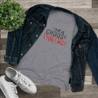 Women's Tri-blend Tee - Today We Choose Violence