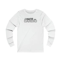 Long Sleeve Tee - I Hate Cardio