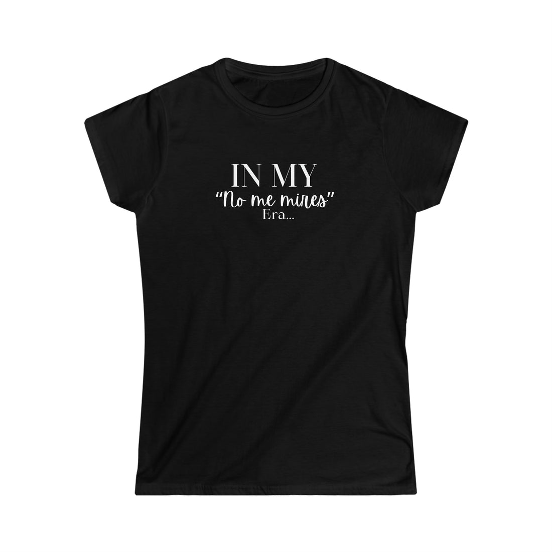 Women's Fitted Tee - "No me Mires" ERA