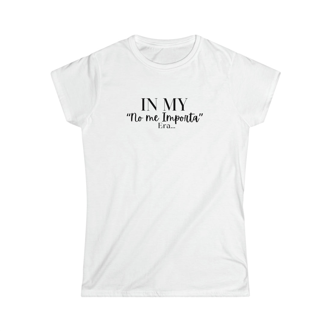 Women's Fitted Tee - "No me Importa" ERA