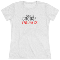 Women's Tri-blend Tee - Today We Choose Violence