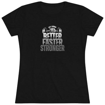 Women's Tri-blend Tee - BETTER, FASTER, STRONGER