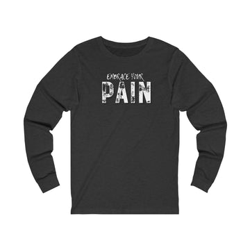 Long Sleeve Tee - Embrace your pain