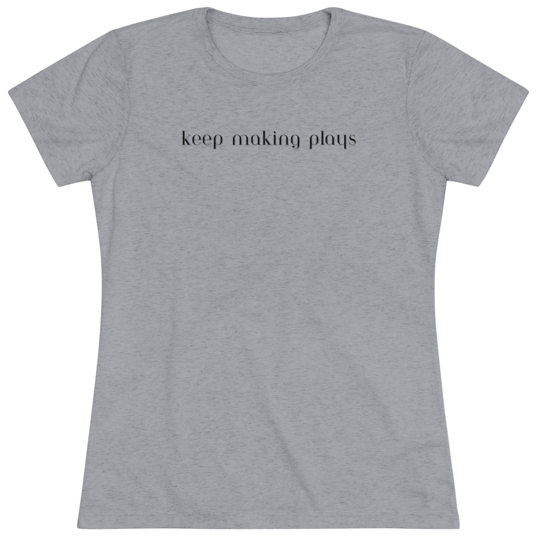 Women's Tri-blend Tee - Keep Making Plays