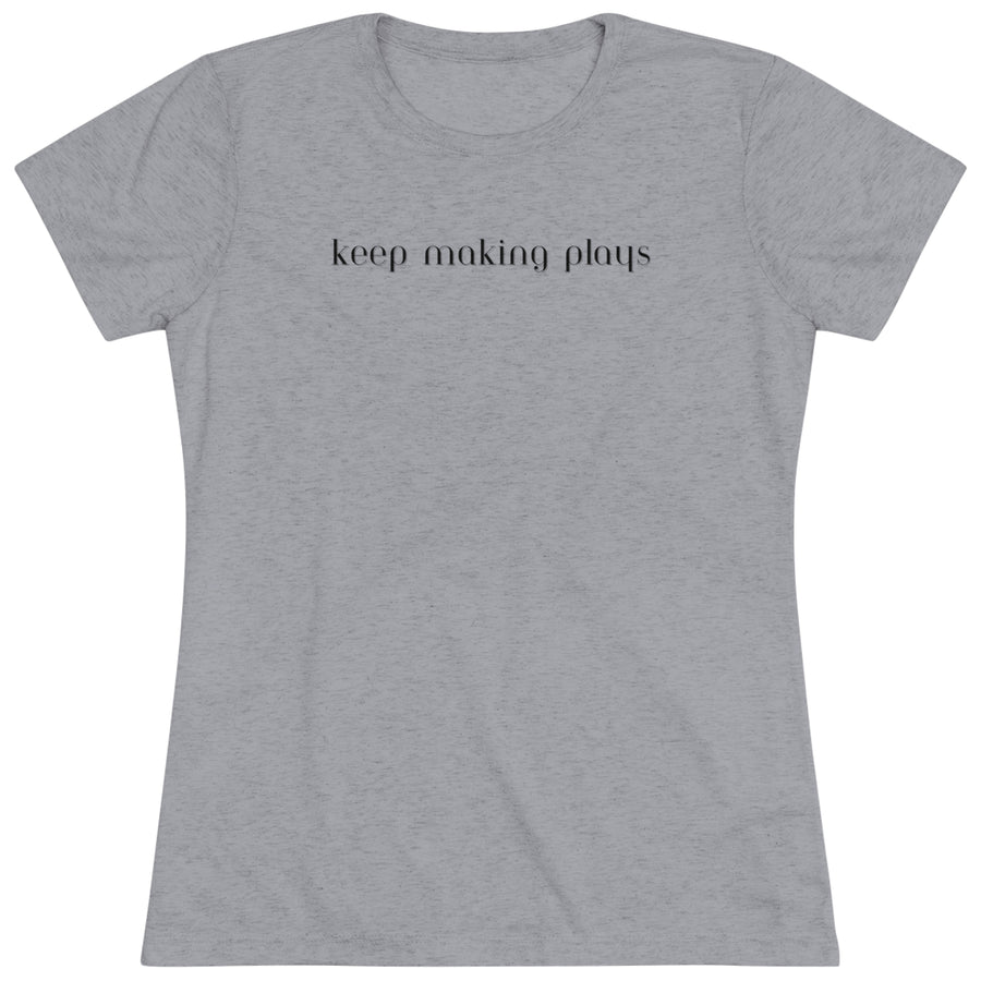 Women's Tri-blend Tee - Keep Making Plays