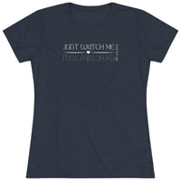 Women's Tri-blend Tee - Just Watch Me