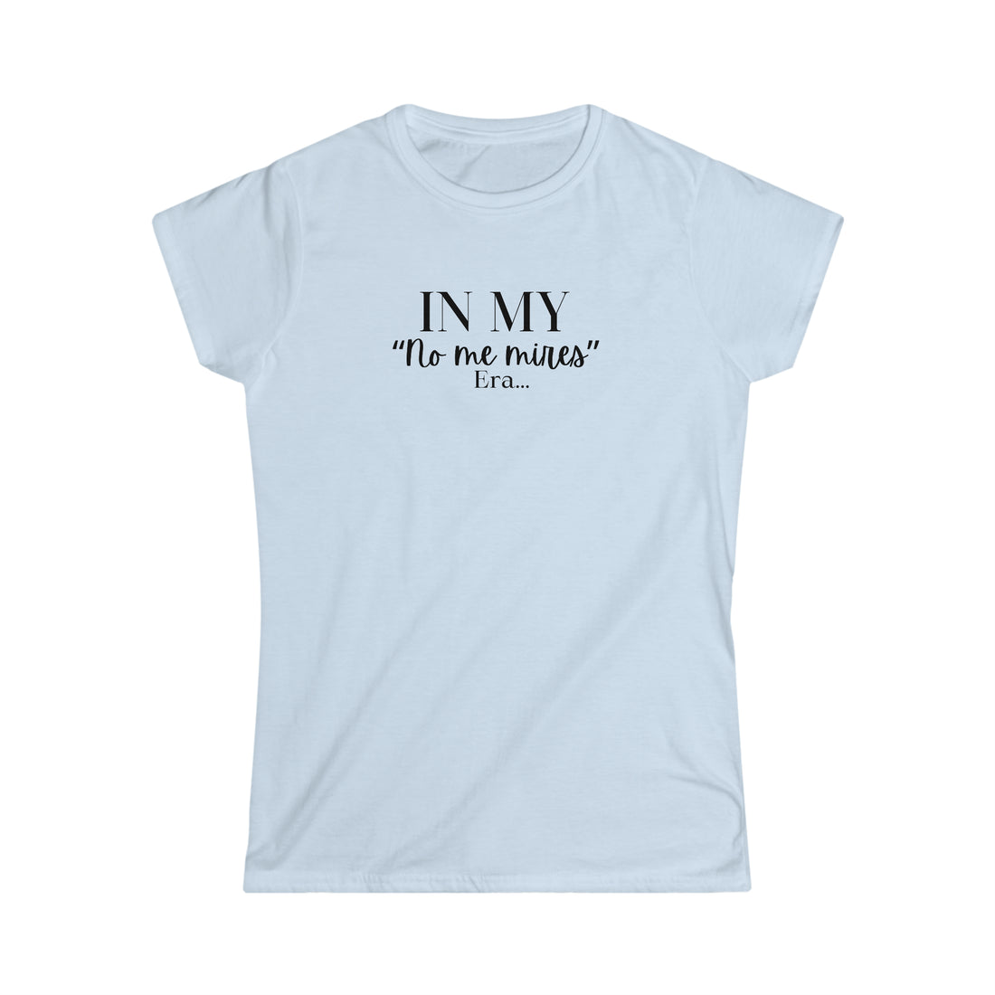 Women's Fitted Tee - "No me Mires" ERA