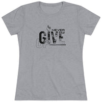 Women's Tri-blend Tee - Never Give Up