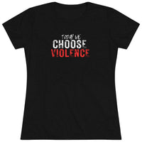 Women's Tri-blend Tee - Today We Choose Violence