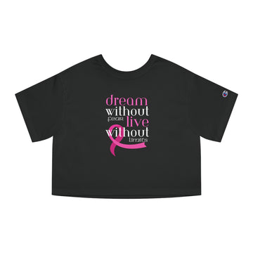 Champion Women's Crop Tee - Dream without Fear - *SPECIAL EDITION*