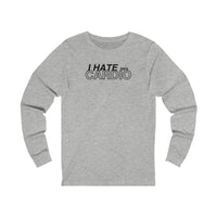 Long Sleeve Tee - I Hate Cardio