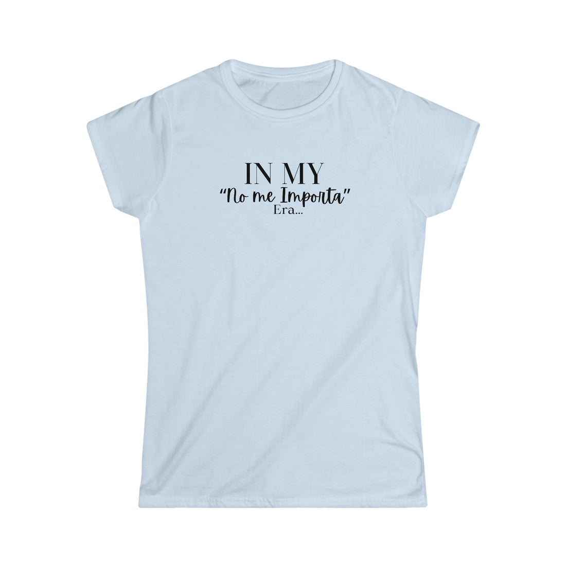 Women's Fitted Tee - "No me Importa" ERA