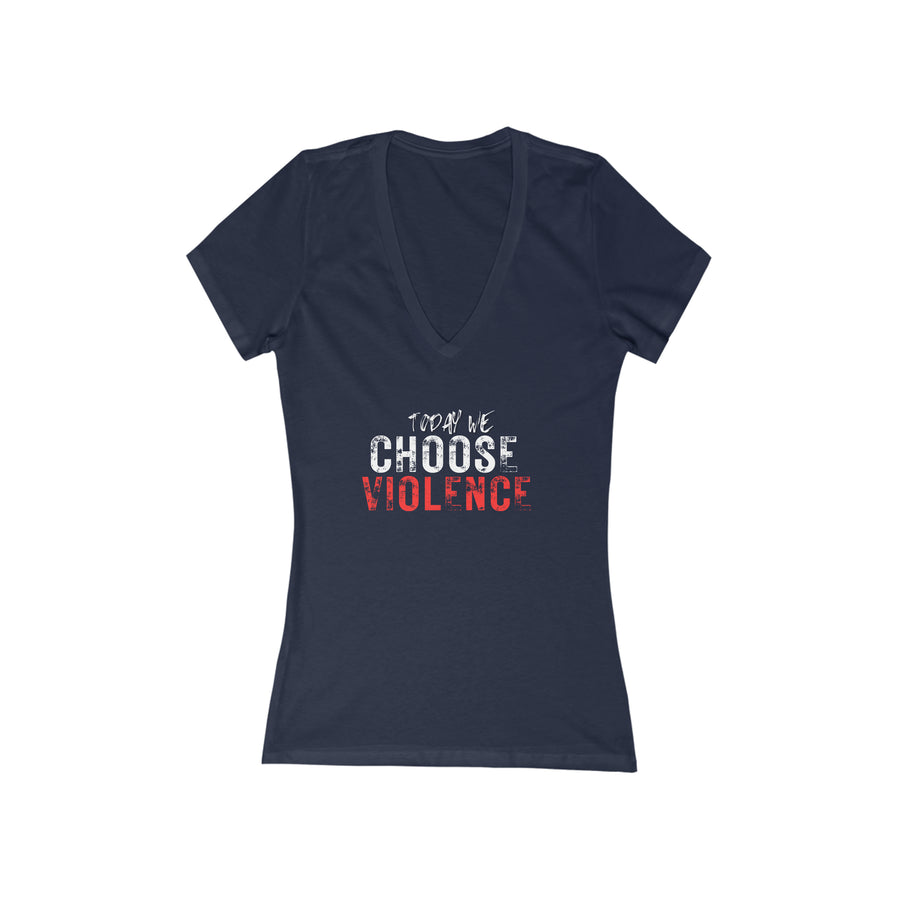 Women's V-neck Tee - Today We Choose Violence