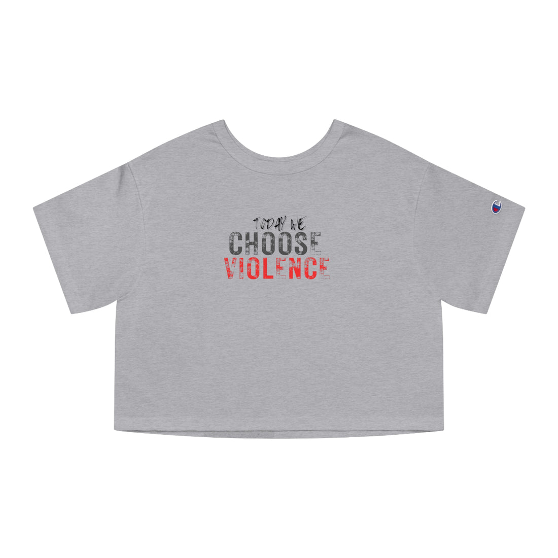 Champion Women's Crop Tee - Today We Choose Violence