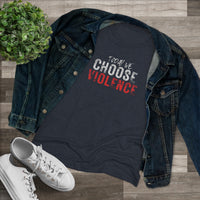 Women's Tri-blend Tee - Today We Choose Violence