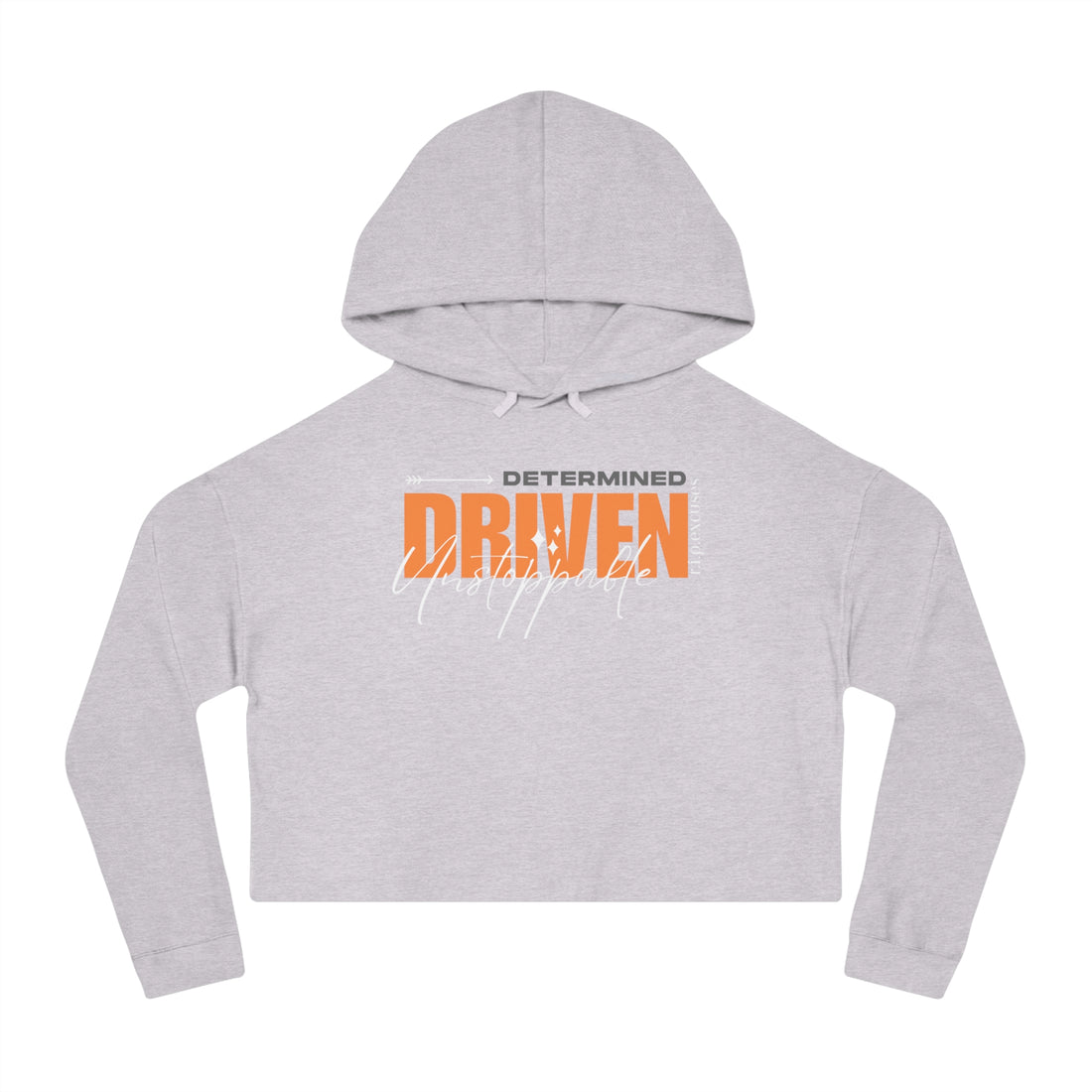 Women’s Crop Hooded Sweatshirt - Determined, Driven, & Unstoppable