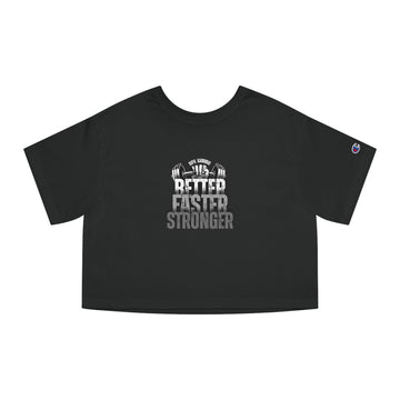 Champion Women's Crop Tee - BETTER, FASTER, STRONGER