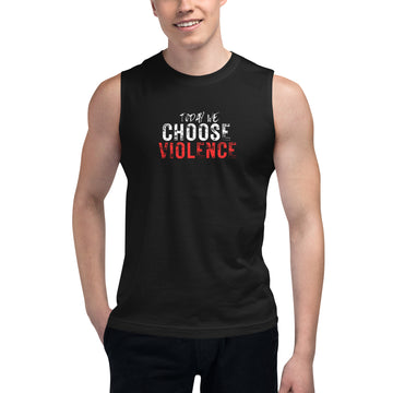 Muscle Shirt - Today We Choose Violence