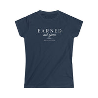 Women's Softstyle Tee - Earned Not Given