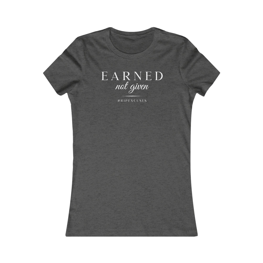 Women's Favorite Slim Fit Tee - Earned Not Given