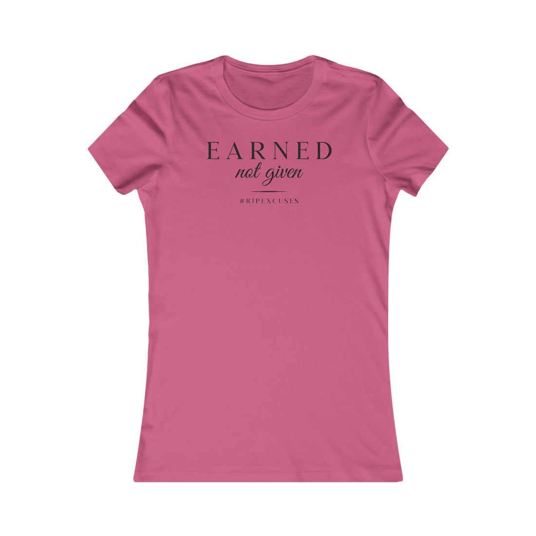 Women's Favorite Slim Fit Tee - Earned Not Given