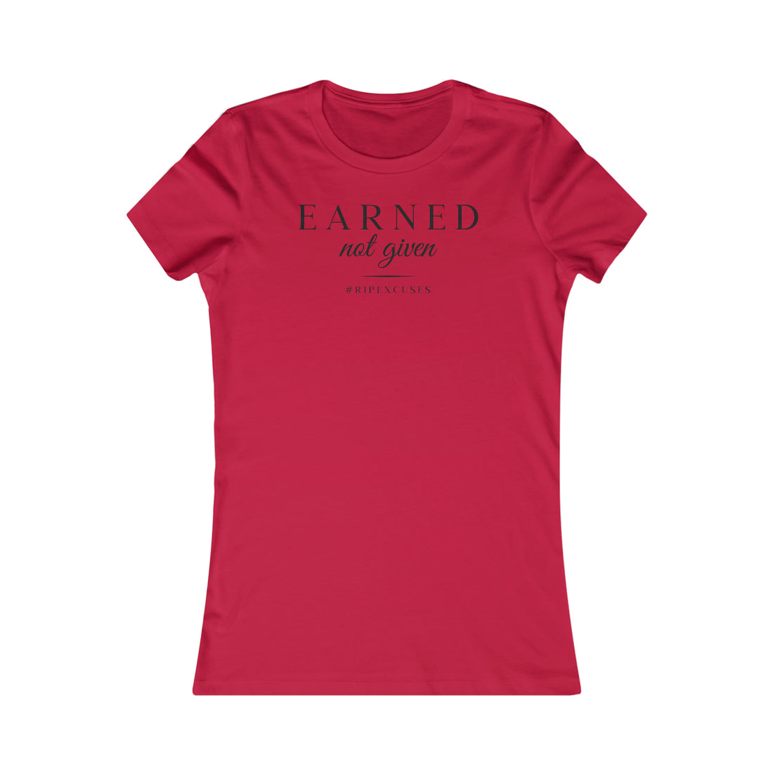 Women's Favorite Slim Fit Tee - Earned Not Given