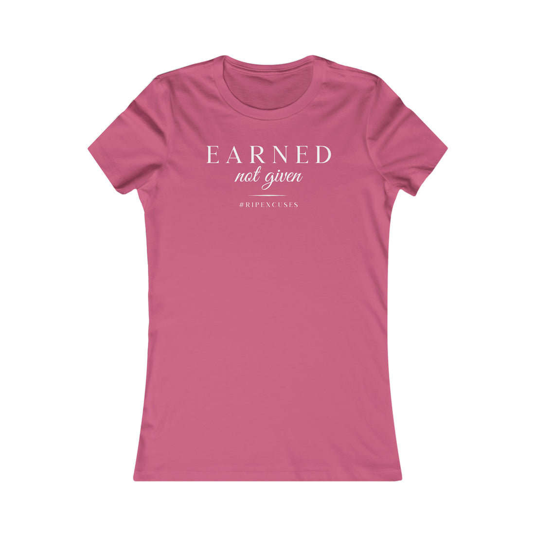 Women's Favorite Slim Fit Tee - Earned Not Given