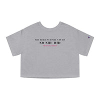 Champion Women's Cropped Tee - She Believed So She Did